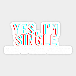 yes im single now is your chance Sticker